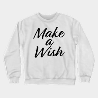 Make a wish, Hand written Black text Crewneck Sweatshirt